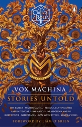 Book cover of Critical Role: Vox Machina - Stories Untold by Cast of Critical Role, Jess Barber, Martin Cahill, Rebecca Coffindaffer, Aabria Iyengar, Sam Maggs, Sarah Glenn Marsh, Rory Power, Nibedita Sen, Izzy Wasserstein, Kendra Wells, Liam O'Brien