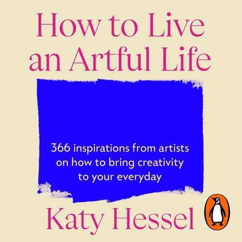 Book cover of How To Live An Artful Life by Katy Hessel