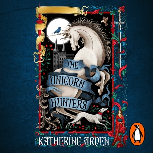 Book cover of The Unicorn Hunters by Katherine Arden