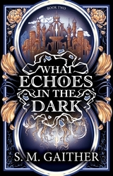 Book cover of What Echoes in the Dark by S. M. Gaither