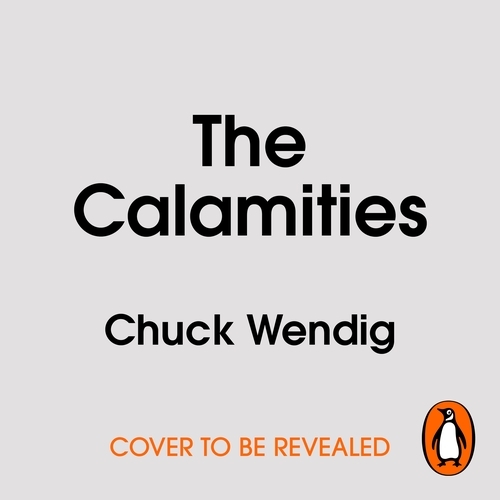 Book cover of The Calamities by Chuck Wendig