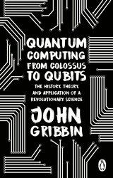 Book cover of Quantum Computing from Colossus to Qubits by John Gribbin