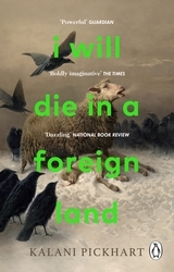 Book cover of I Will Die in a Foreign Land by Kalani Pickhart