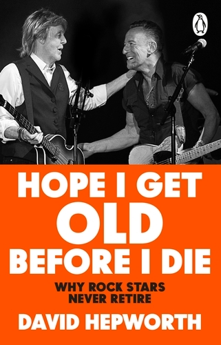 Book cover of Hope I Get Old Before I Die by David Hepworth