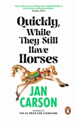 Book cover of Quickly, While They Still Have Horses by Jan Carson