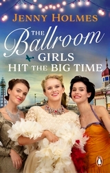 Book cover of The Ballroom Girls Hit the Big Time by Jenny Holmes