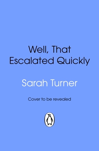 Book cover of Well, That Escalated Quickly by Sarah Turner