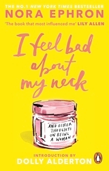 Book cover of I Feel Bad About My Neck by Nora Ephron