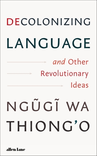 Book cover of Decolonizing Language and Other Revolutionary Ideas by Ngugi wa Thiong'o