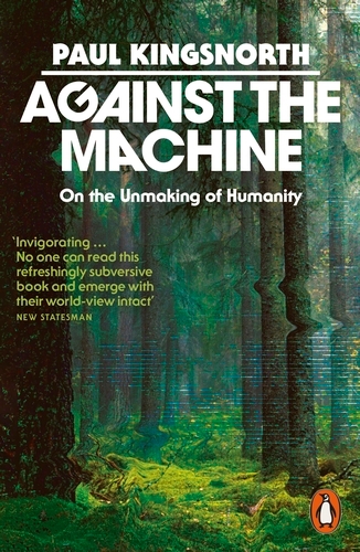 Book cover of Against the Machine by Paul Kingsnorth