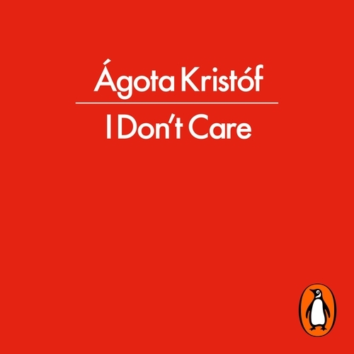 Book cover of I Don't Care by Ágota Kristóf