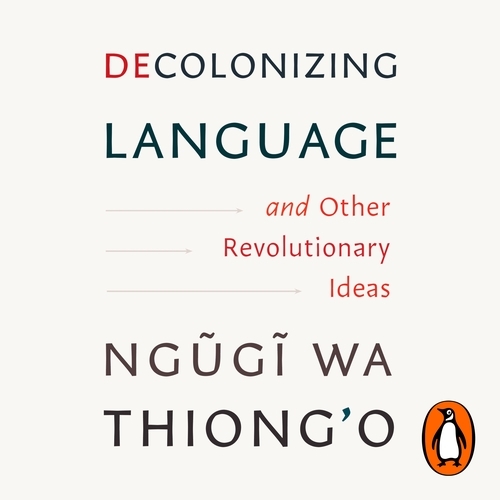 Book cover of Decolonizing Language and Other Revolutionary Ideas by Ngugi wa Thiong'o