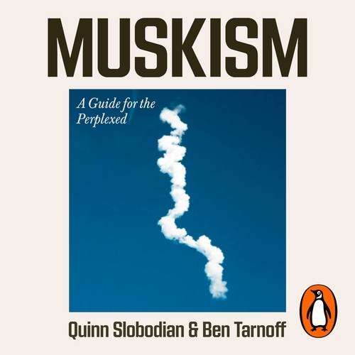 Book cover of Muskism by Quinn Slobodian, Ben Tarnoff