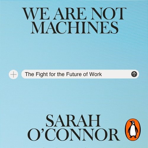 Book cover of We Are Not Machines by Sarah O'Connor