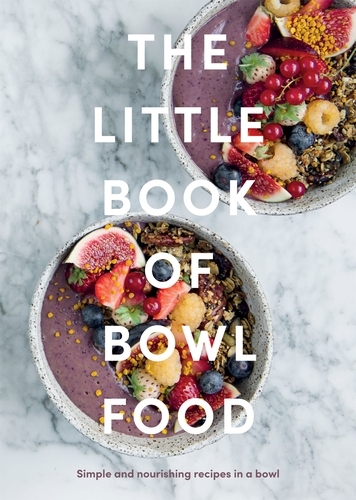 Book cover of The Little Book of Bowl Food by Quadrille