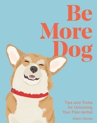 Book cover of Be More Dog by Alison Davies