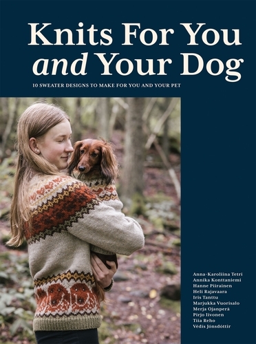 Book cover of Knits for You and Your Dog by Anna-Karoliina Tetri, Annika Konttaniemi, Hanne Piirainen, Heli Rajavaara