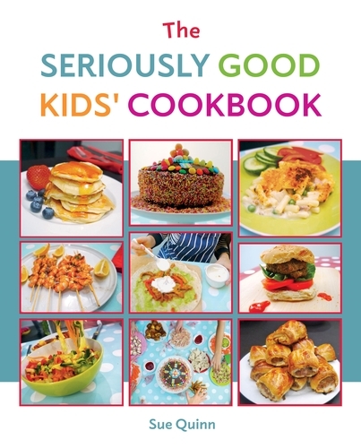 Book cover of The Seriously Good Kids' Cookbook by Sue Quinn