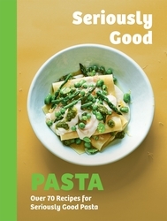Book cover of Seriously Good Pasta by Phillippa Spence
