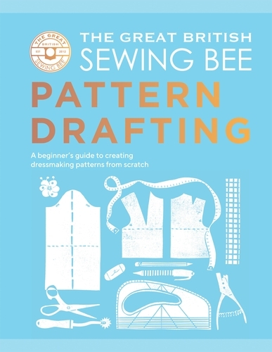 Book cover of The Great British Sewing Bee: Pattern Drafting by The Great British Sewing Bee, Caroline Akselson