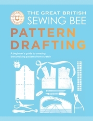 Book cover of The Great British Sewing Bee: Pattern Drafting by The Great British Sewing Bee, Caroline Akselson