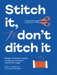 Book cover of Stitch It, Don't Ditch It by Mary V Morton, Jeanna Wigger