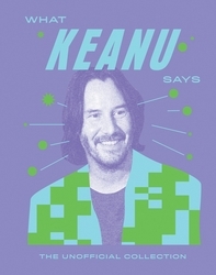Book cover of What Keanu Says by Quadrille