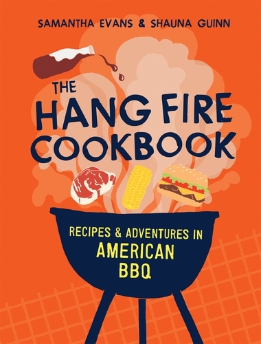 Book cover of The Hang Fire Cookbook by Samantha Evans, Shauna Guinn