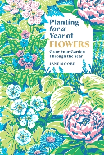 Book cover of Planting for a Year of Flowers by Jane Moore
