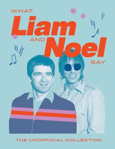 Book cover of What Liam and Noel Say by Quadrille