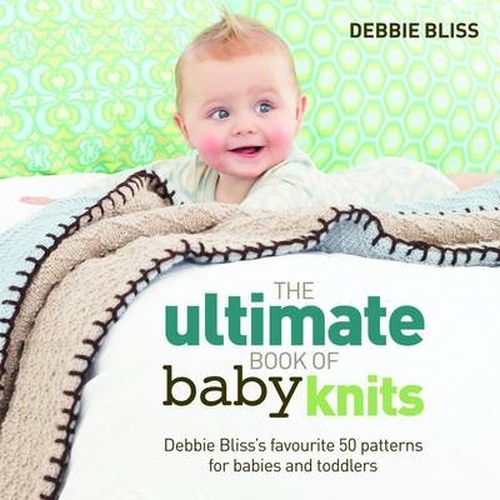 Book cover of The Ultimate Book of Baby Knits by Debbie Bliss
