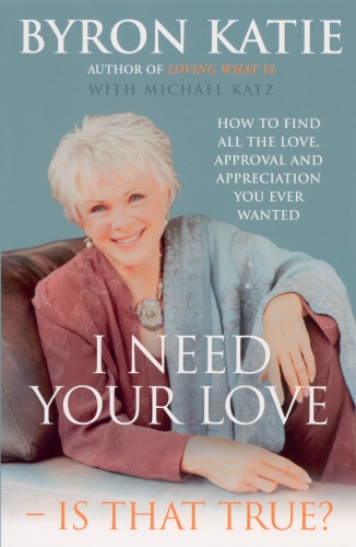 Book cover of I Need Your Love - Is That True? by Byron Katie