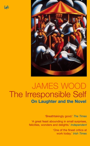 Book cover of The Irresponsible Self by James Wood