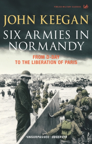 Book cover of Six Armies In Normandy by John Keegan