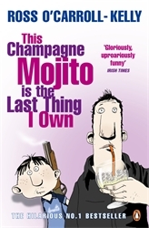 Book cover of This Champagne Mojito is the Last Thing I Own by Ross O'Carroll-Kelly