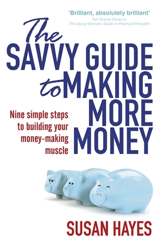Book cover of The Savvy Guide to Making More Money by Susan Hayes