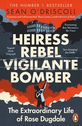 Book cover of Heiress, Rebel, Vigilante, Bomber by Sean O'Driscoll