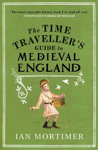 Book cover of The Time Traveller's Guide to Medieval England by Ian Mortimer
