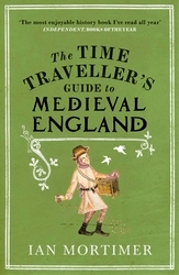 Book cover of The Time Traveller's Guide to Medieval England by Ian Mortimer
