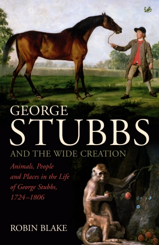 Book cover of George Stubbs And The Wide Creation by Robin Blake