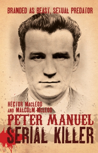 Book cover of Peter Manuel, Serial Killer by Hector MacLeod, Malcolm McLeod