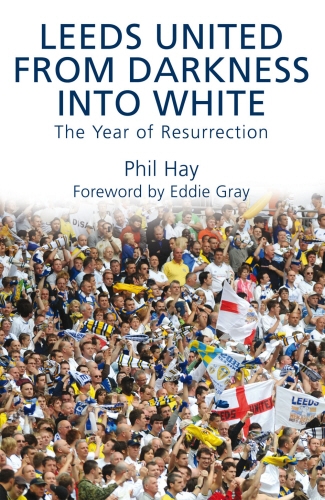 Book cover of Leeds United - From Darkness into White by Phil Hay