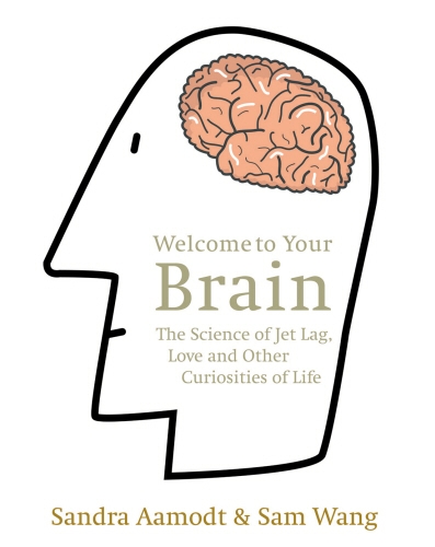 Book cover of Welcome to Your Brain by Sandra Aamodt, Sam Wang