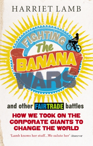 Book cover of Fighting the Banana Wars and Other Fairtrade Battles by Harriet Lamb