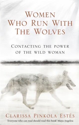 Book cover of Women Who Run With The Wolves by Clarissa Pinkola Estes