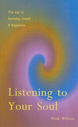 Book cover of Listening To Your Soul by Dick Wilson