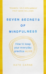 Book cover of Seven Secrets of Mindfulness by Kate Carne