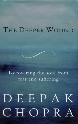 Book cover of The Deeper Wound by Deepak Chopra
