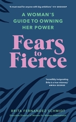 Book cover of Fears to Fierce by Brita Fernandez Schmidt