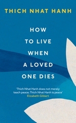 Book cover of How To Live When A Loved One Dies by Thich Nhat Hanh